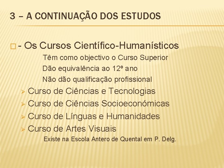 3 – A CONTINUAÇÃO DOS ESTUDOS �- Os Cursos Científico-Humanísticos Têm como objectivo o