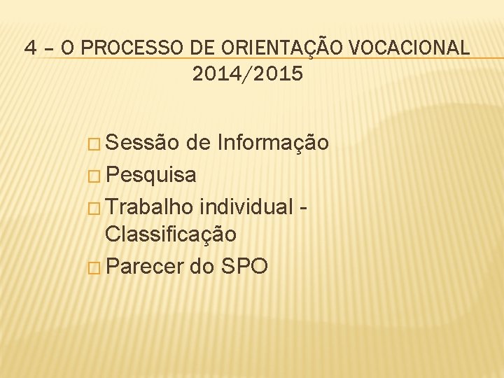 4 – O PROCESSO DE ORIENTAÇÃO VOCACIONAL 2014/2015 � Sessão de Informação � Pesquisa