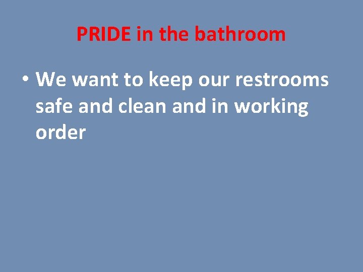 PRIDE in the bathroom • We want to keep our restrooms safe and clean