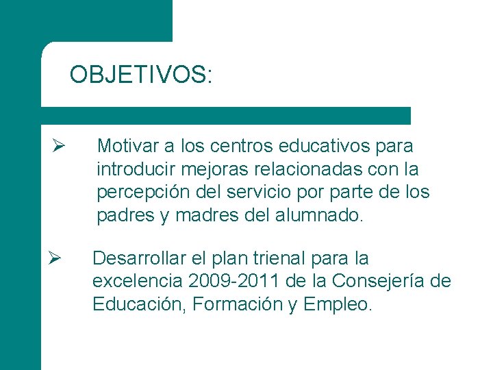 OBJETIVOS: Ø Motivar a los centros educativos para introducir mejoras relacionadas con la percepción