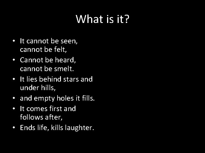 What is it? • It cannot be seen, cannot be felt, • Cannot be