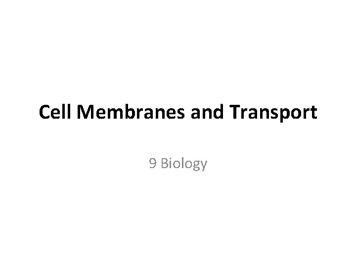Cell Membranes and Transport 9 Biology 