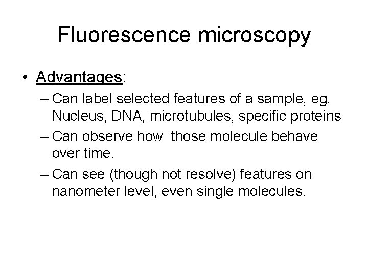 Fluorescence microscopy • Advantages: – Can label selected features of a sample, eg. Nucleus,