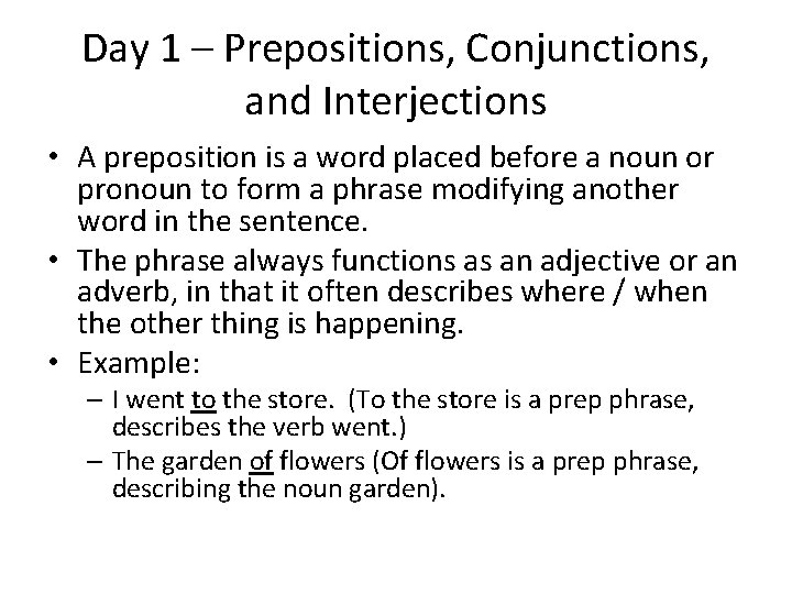 Day 1 – Prepositions, Conjunctions, and Interjections • A preposition is a word placed