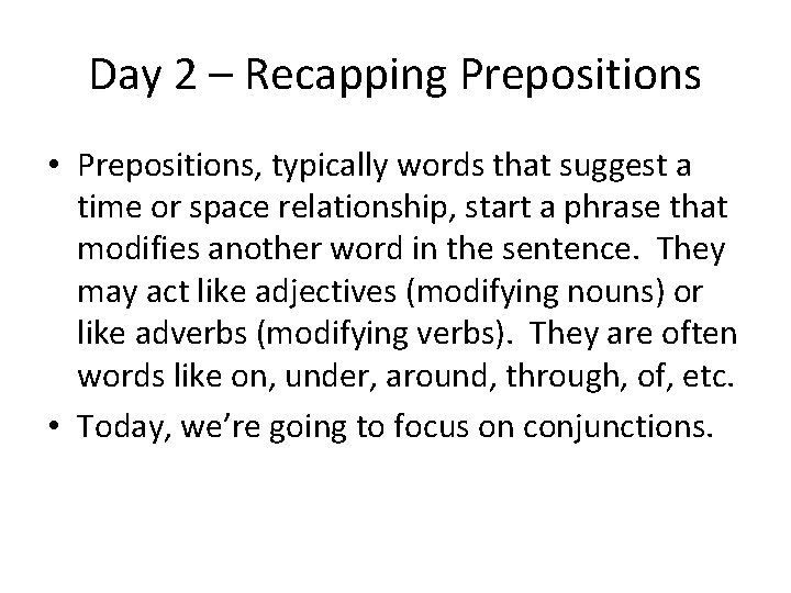 Day 2 – Recapping Prepositions • Prepositions, typically words that suggest a time or
