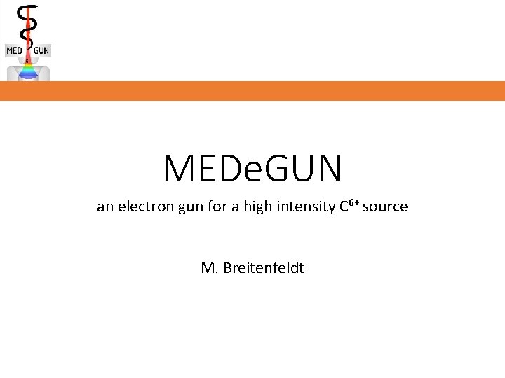 MEDe. GUN an electron gun for a high intensity C 6+ source M. Breitenfeldt