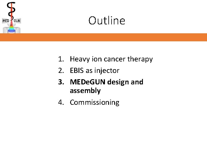 Outline 1. Heavy ion cancer therapy 2. EBIS as injector 3. MEDe. GUN design