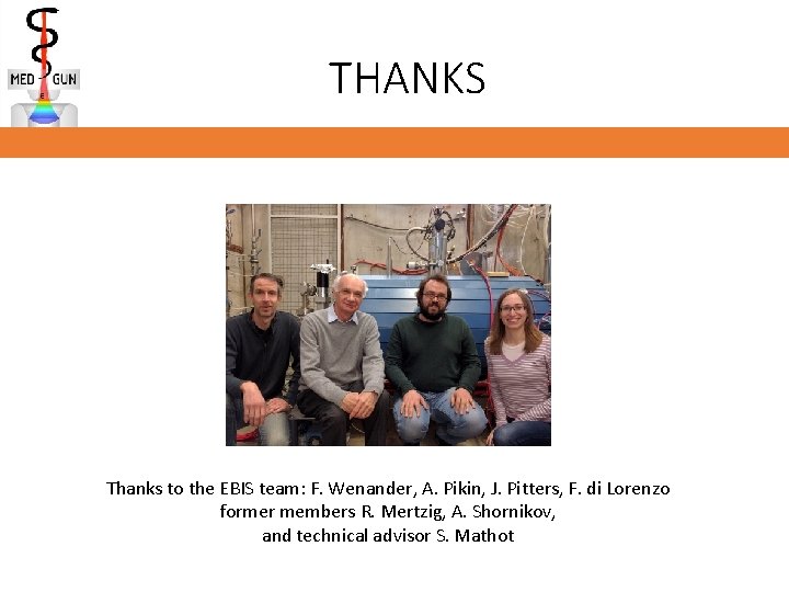 THANKS Thanks to the EBIS team: F. Wenander, A. Pikin, J. Pitters, F. di