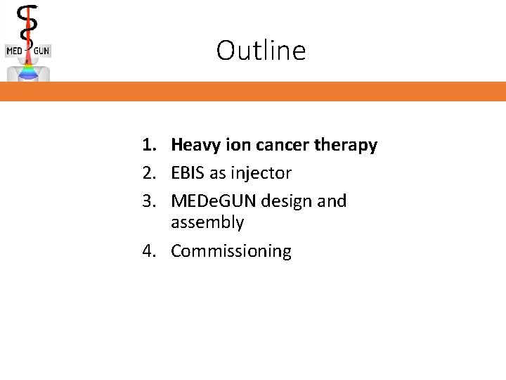 Outline 1. Heavy ion cancer therapy 2. EBIS as injector 3. MEDe. GUN design