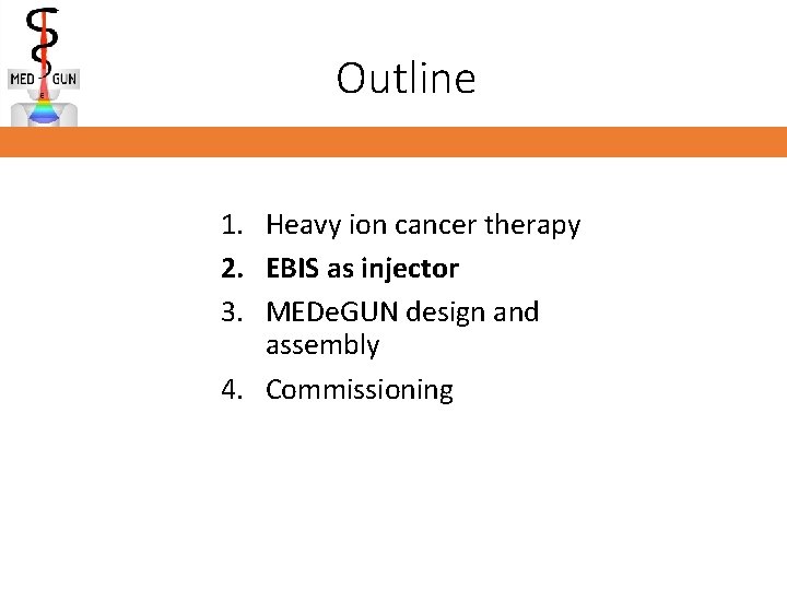 Outline 1. Heavy ion cancer therapy 2. EBIS as injector 3. MEDe. GUN design