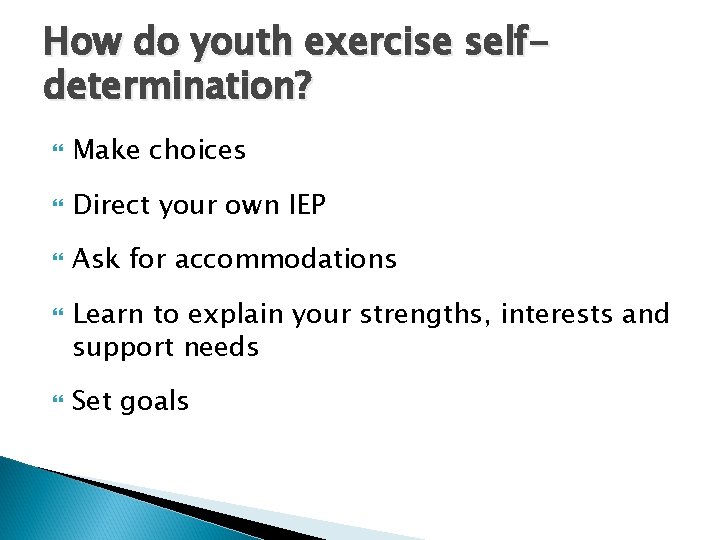 How do youth exercise selfdetermination? Make choices Direct your own IEP Ask for accommodations