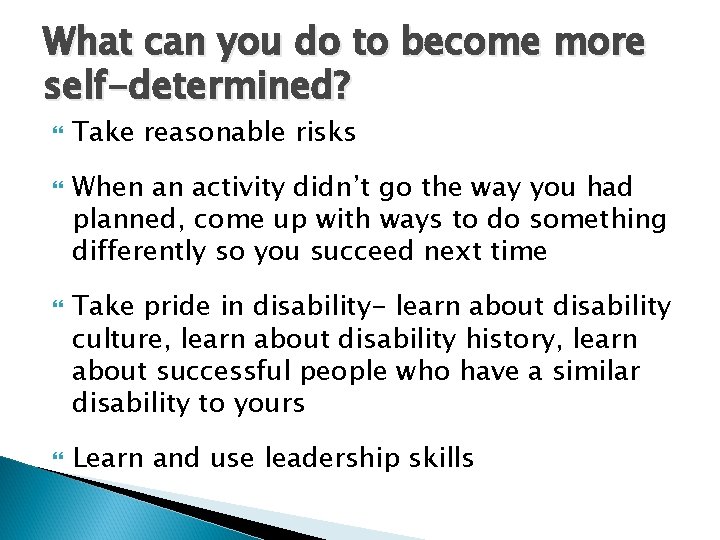 What can you do to become more self-determined? Take reasonable risks When an activity