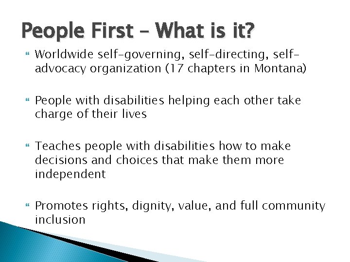 People First – What is it? Worldwide self-governing, self-directing, selfadvocacy organization (17 chapters in