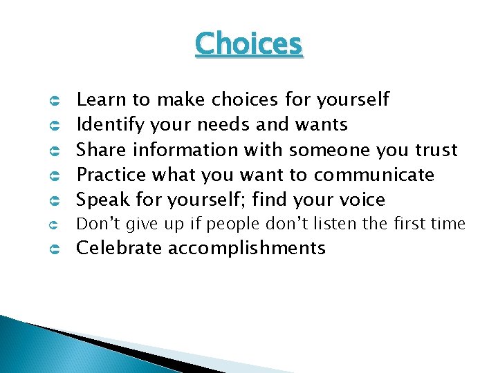 Choices Û Û Û Û Learn to make choices for yourself Identify your needs