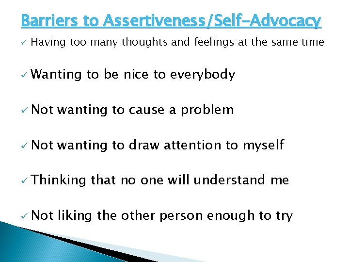 Barriers to Assertiveness/Self-Advocacy ü Having too many thoughts and feelings at the same time