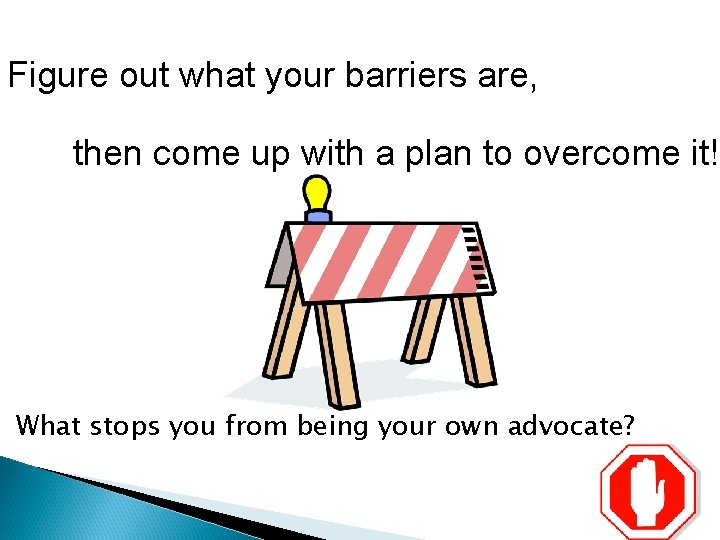 Figure out what your barriers are, then come up with a plan to overcome