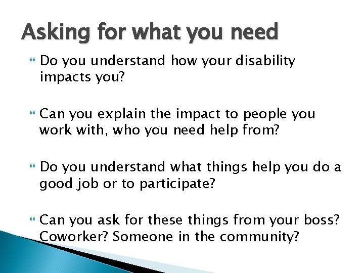 Asking for what you need Do you understand how your disability impacts you? Can