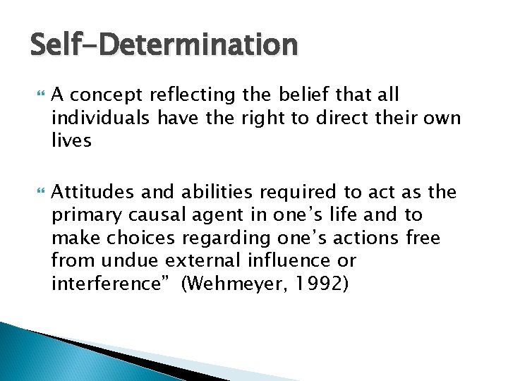Self-Determination A concept reflecting the belief that all individuals have the right to direct