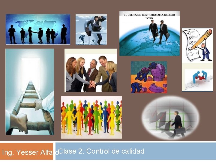 Ing. Yesser Alfaro. Clase 2: Control de calidad 