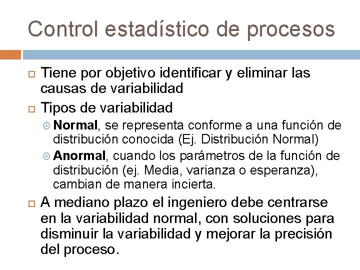 Control estadístico de procesos Tiene por objetivo identificar y eliminar las causas de variabilidad