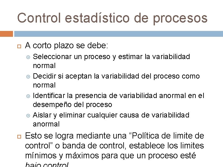 Control estadístico de procesos A corto plazo se debe: Seleccionar un proceso y estimar