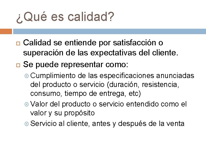 ¿Qué es calidad? Calidad se entiende por satisfacción o superación de las expectativas del