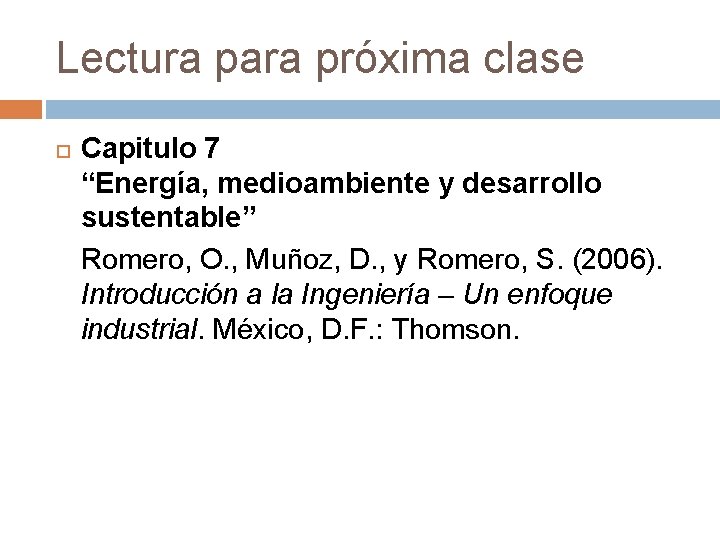 Lectura para próxima clase Capitulo 7 “Energía, medioambiente y desarrollo sustentable” Romero, O. ,