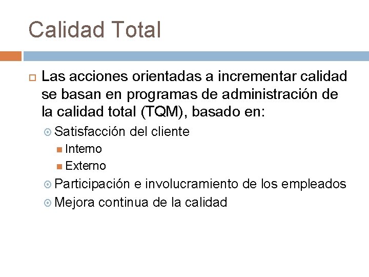 Calidad Total Las acciones orientadas a incrementar calidad se basan en programas de administración
