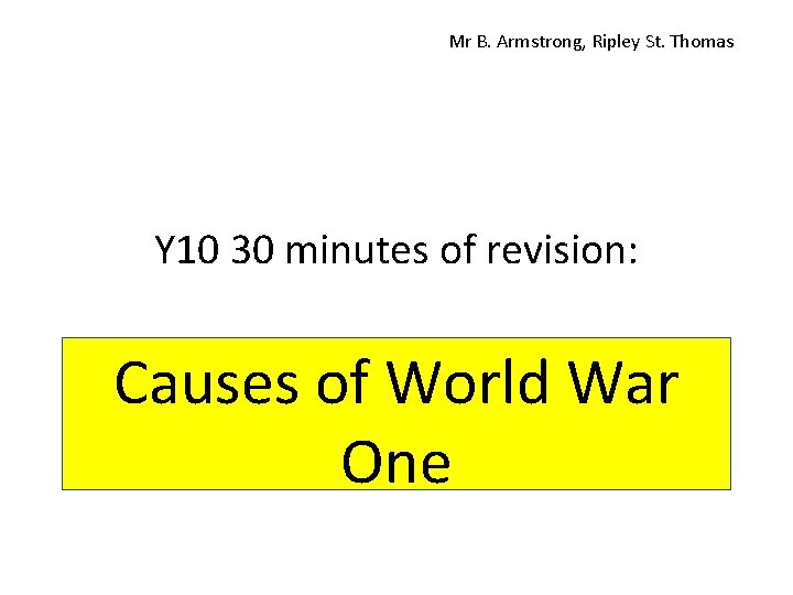 Mr B. Armstrong, Ripley St. Thomas Y 10 30 minutes of revision: Causes of