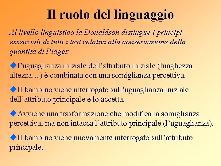 Il ruolo del linguaggio Al livello linguistico la Donaldson distingue i principi essenziali di