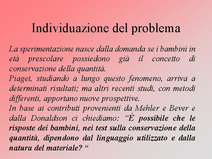 Individuazione del problema La sperimentazione nasce dalla domanda se i bambini in età prescolare