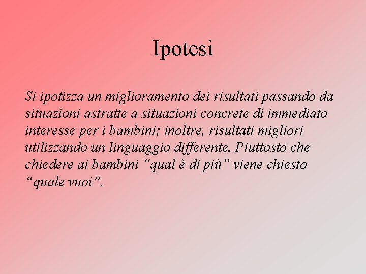 Ipotesi Si ipotizza un miglioramento dei risultati passando da situazioni astratte a situazioni concrete