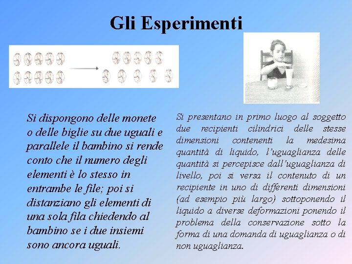 Gli Esperimenti Si dispongono delle monete o delle biglie su due uguali e parallele