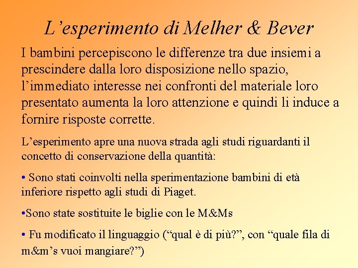 L’esperimento di Melher & Bever I bambini percepiscono le differenze tra due insiemi a