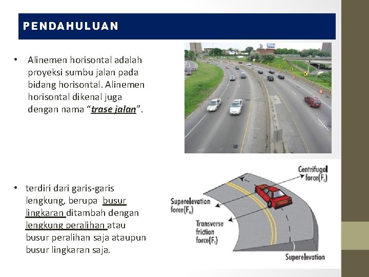 PENDAHULUAN • Alinemen horisontal adalah proyeksi sumbu jalan pada bidang horisontal. Alinemen horisontal dikenal PENDAHULUAN • Alinemen horisontal adalah proyeksi sumbu jalan pada bidang horisontal. Alinemen horisontal dikenal