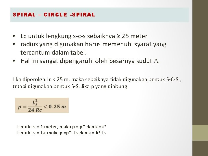 SPIRAL – CIRCLE -SPIRAL • Lc untuk lengkung s-c-s sebaiknya ≥ 25 meter • SPIRAL – CIRCLE -SPIRAL • Lc untuk lengkung s-c-s sebaiknya ≥ 25 meter •