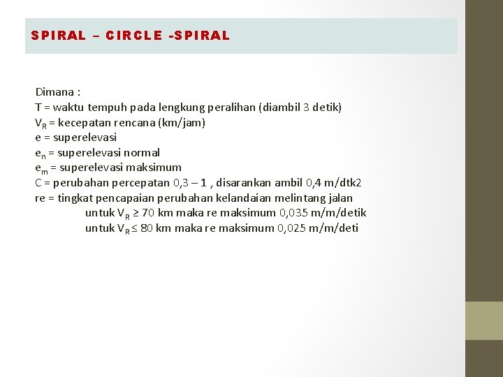 SPIRAL – CIRCLE -SPIRAL Dimana : T = waktu tempuh pada lengkung peralihan (diambil SPIRAL – CIRCLE -SPIRAL Dimana : T = waktu tempuh pada lengkung peralihan (diambil