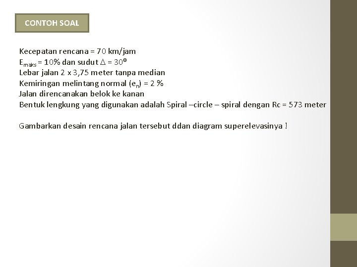 CONTOH SOAL Kecepatan rencana = 70 km/jam Emaks = 10% dan sudut = 30⁰ CONTOH SOAL Kecepatan rencana = 70 km/jam Emaks = 10% dan sudut = 30⁰