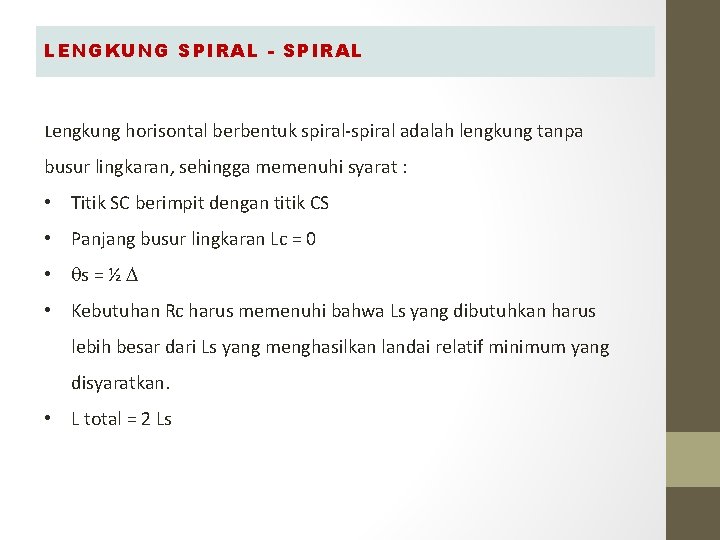 LENGKUNG SPIRAL - SPIRAL Lengkung horisontal berbentuk spiral-spiral adalah lengkung tanpa busur lingkaran, sehingga LENGKUNG SPIRAL - SPIRAL Lengkung horisontal berbentuk spiral-spiral adalah lengkung tanpa busur lingkaran, sehingga