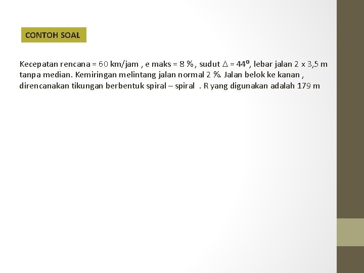 CONTOH SOAL Kecepatan rencana = 60 km/jam , e maks = 8 % , CONTOH SOAL Kecepatan rencana = 60 km/jam , e maks = 8 % ,