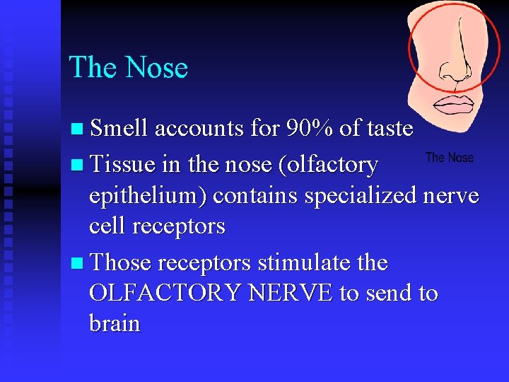 The Nose n Smell accounts for 90% of taste n Tissue in the nose