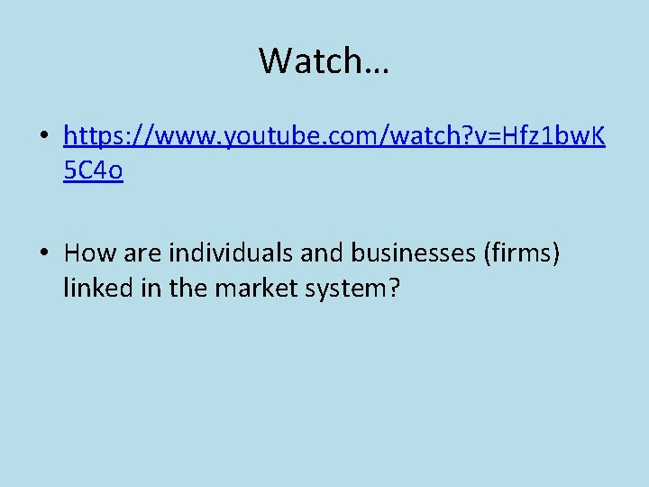 Watch… • https: //www. youtube. com/watch? v=Hfz 1 bw. K 5 C 4 o