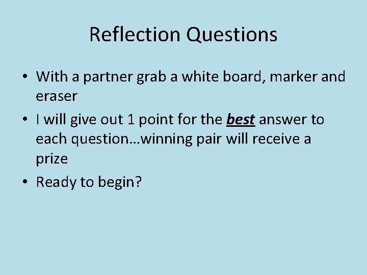 Reflection Questions • With a partner grab a white board, marker and eraser •