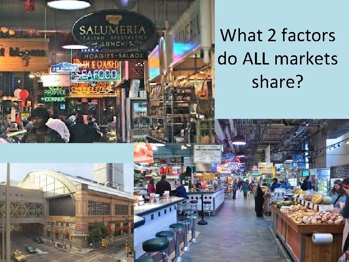 What 2 factors do ALL markets share? 