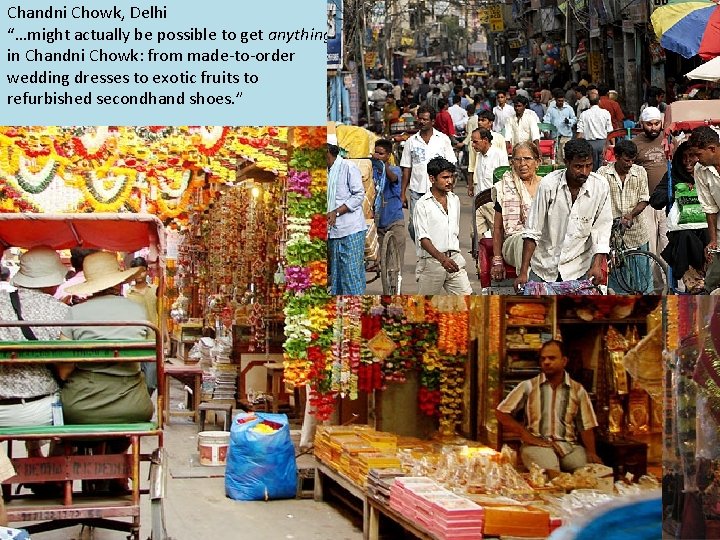 Chandni Chowk, Delhi “…might actually be possible to get anything in Chandni Chowk: from
