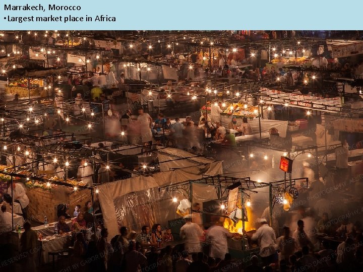 Marrakech, Morocco • Largest market place in Africa 