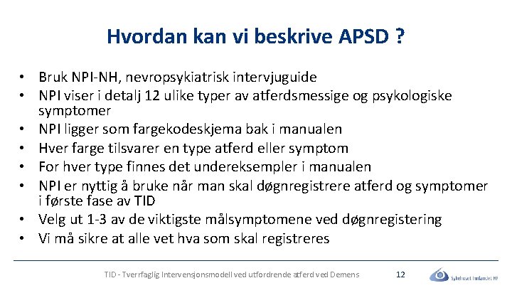 Hvordan kan vi beskrive APSD ? • Bruk NPI-NH, nevropsykiatrisk intervjuguide • NPI viser