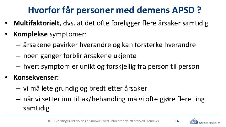 Hvorfor får personer med demens APSD ? • Multifaktorielt, dvs. at det ofte foreligger