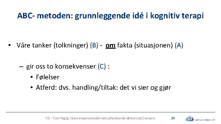 ABC- metoden: grunnleggende idé i kognitiv terapi • Våre tanker (tolkninger) (B) - om