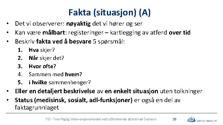 Fakta (situasjon) (A) • Det vi observerer: nøyaktig det vi hører og ser •